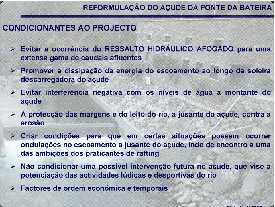 açude, contra a erosão Criar condições para que em certas situações possam ocorrer ondulações no escoamento a jusante do açude, indo de encontro a uma das ambições dos