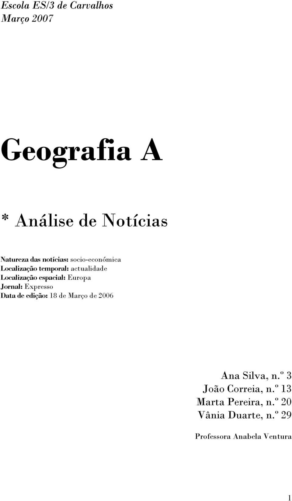 Europa Jornal: Expresso Data de edição: 18 de Março de 2006 Ana Silva, n.