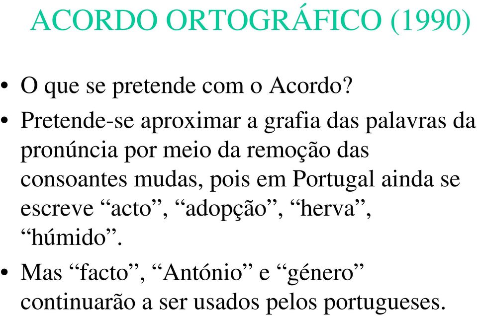 remoção das consoantes mudas, pois em Portugal ainda se escreve acto,