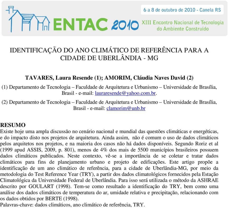 (2) Departamento de Tecnologia Faculdade de Arquitetura e Urbanismo Universidade de Brasília, Brasil - e-mail: clamorim@unb.