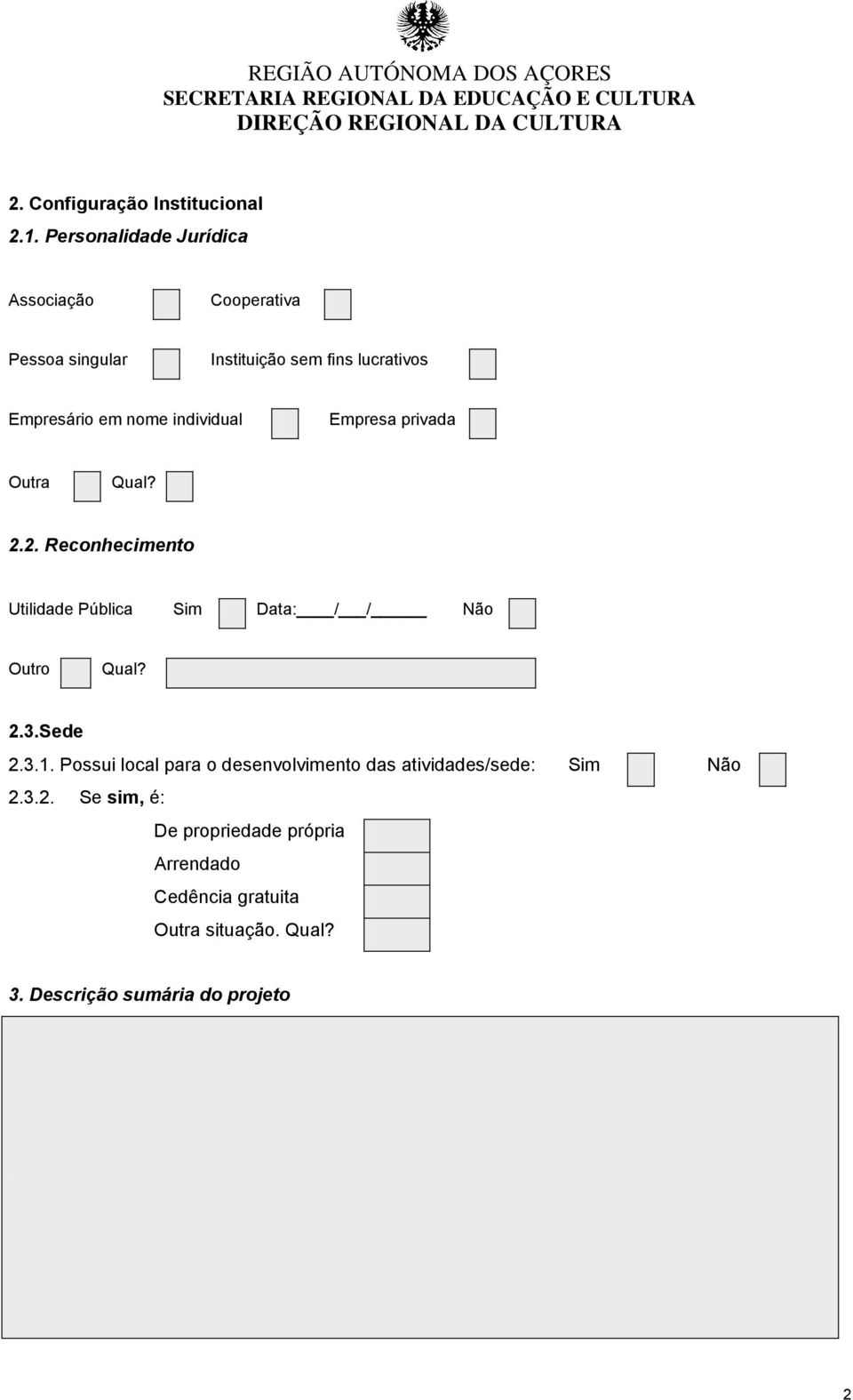 individual Empresa privada Outra Qual? 2.2. Reconhecimento Utilidade Pública Sim Data: / / Não Outro Qual? 2.3.