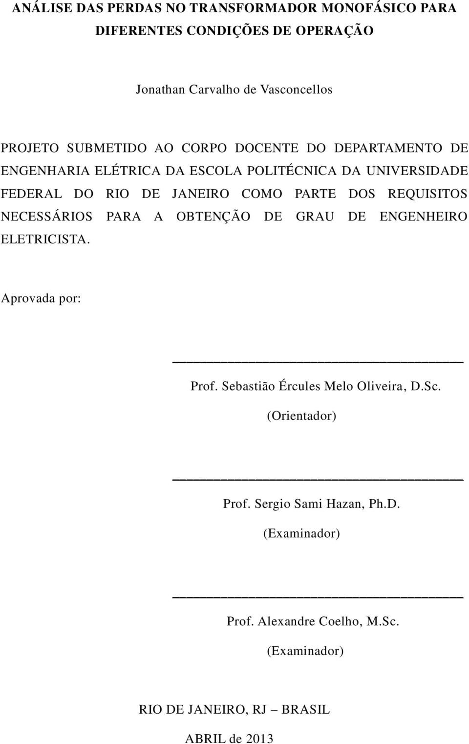 PARTE DOS REQUISITOS NECESSÁRIOS PARA A OBTENÇÃO DE GRAU DE ENGENHEIRO ELETRICISTA. Aprovada por: Prof.