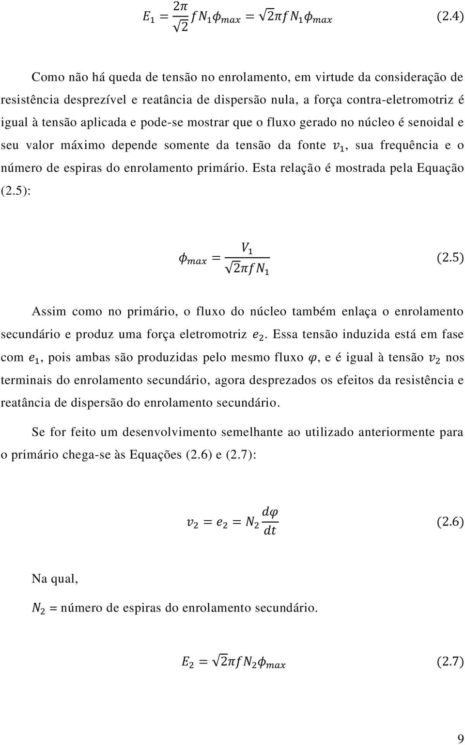 mostrar que o fluxo gerado no núcleo é senoidal e seu valor máximo depende somente da tensão da fonte v 1, sua frequência e o número de espiras do enrolamento primário.