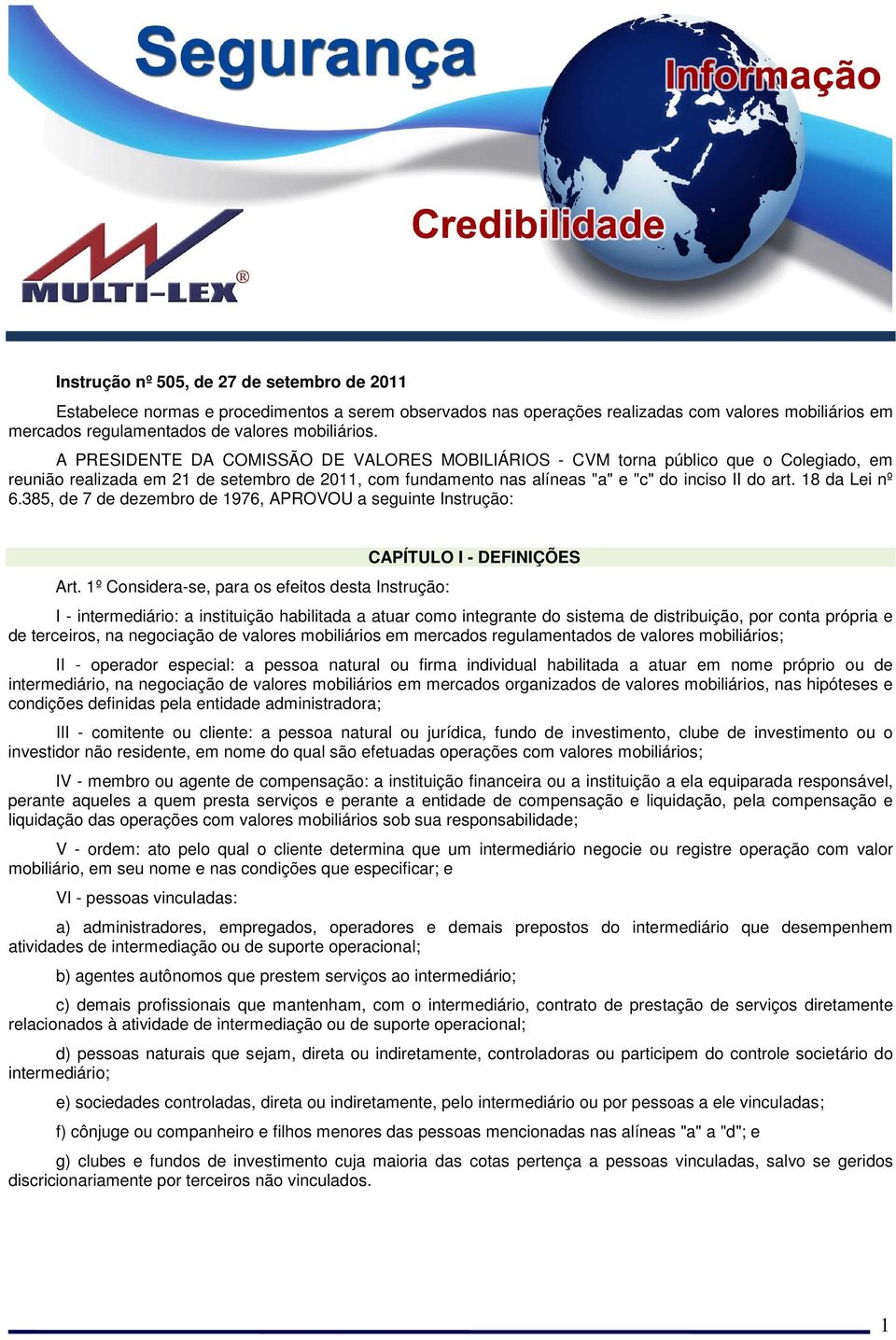 18 da Lei nº 6.385, de 7 de dezembro de 1976, APROVOU a seguinte Instrução: Art.