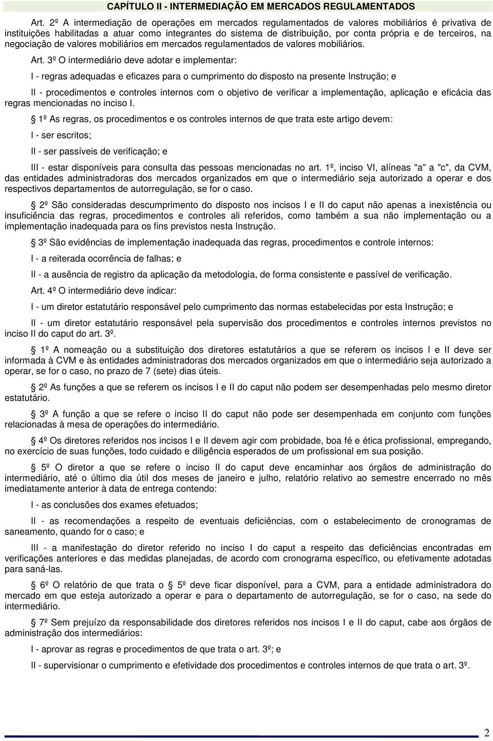 terceiros, na negociação de valores mobiliários em mercados regulamentados de valores mobiliários. Art.