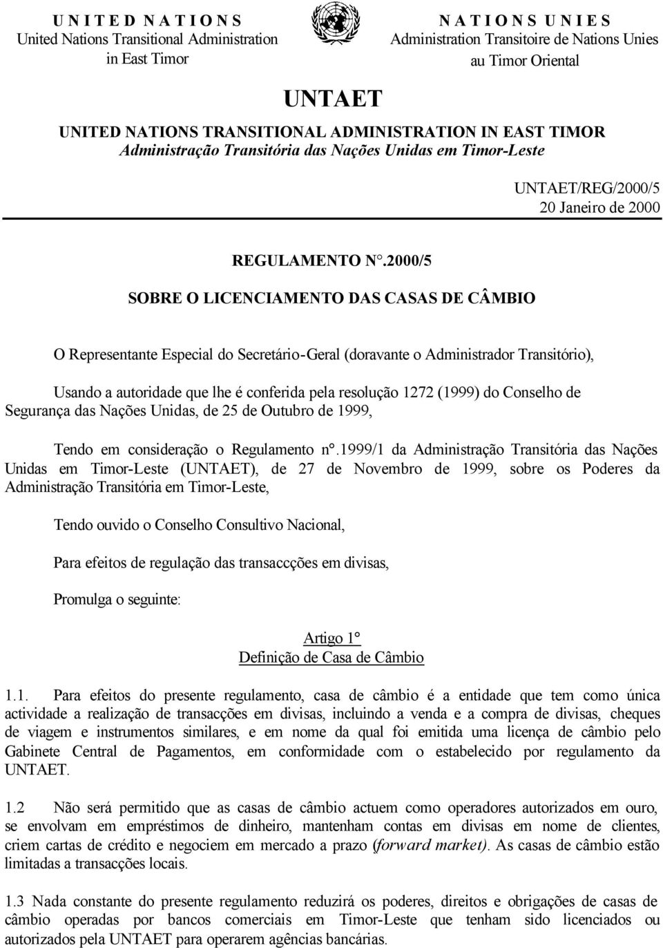 2000/5 SOBRE O LICENCIAMENTO DAS CASAS DE CÂMBIO O Representante Especial do Secretário-Geral (doravante o Administrador Transitório), Usando a autoridade que lhe é conferida pela resolução 1272