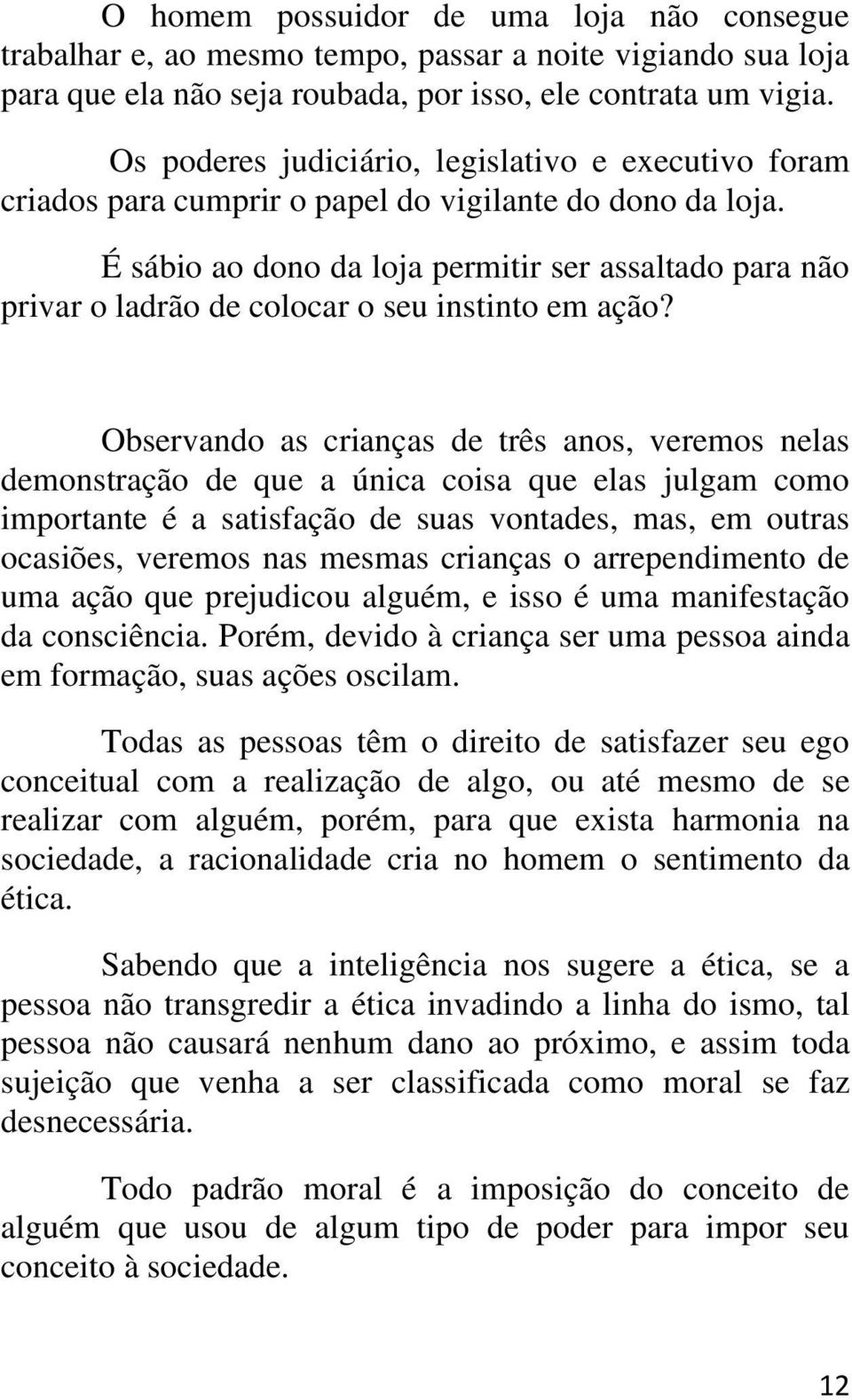 É sábio ao dono da loja permitir ser assaltado para não privar o ladrão de colocar o seu instinto em ação?