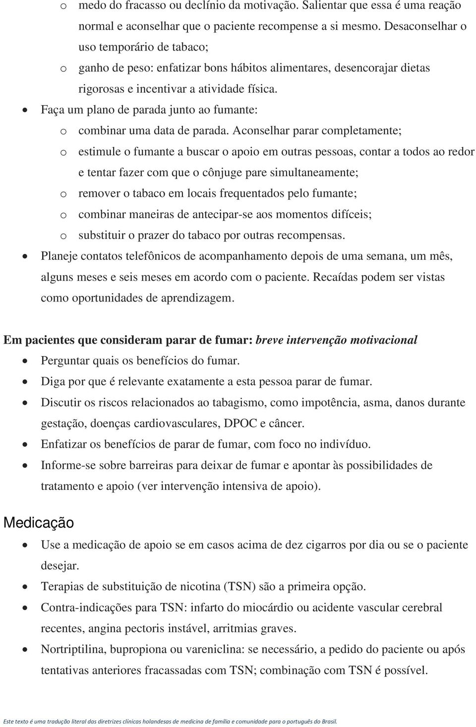 Faça um plano de parada junto ao fumante: o combinar uma data de parada.