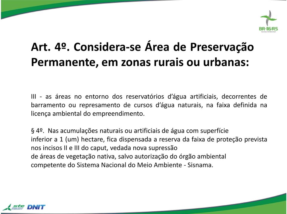 barramento ou represamento de cursos d água naturais, na faixa definida na licença ambiental do empreendimento. 4º.