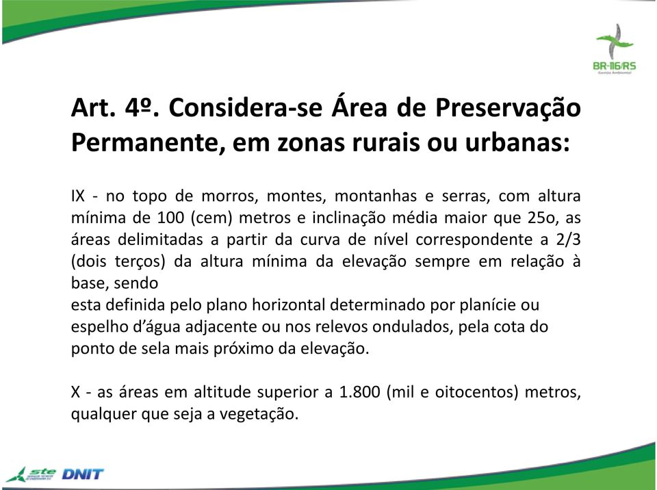 metros e inclinação média maior que 25o, as áreas delimitadas a partir da curva de nível correspondente a 2/3 (dois terços) da altura mínima da elevação