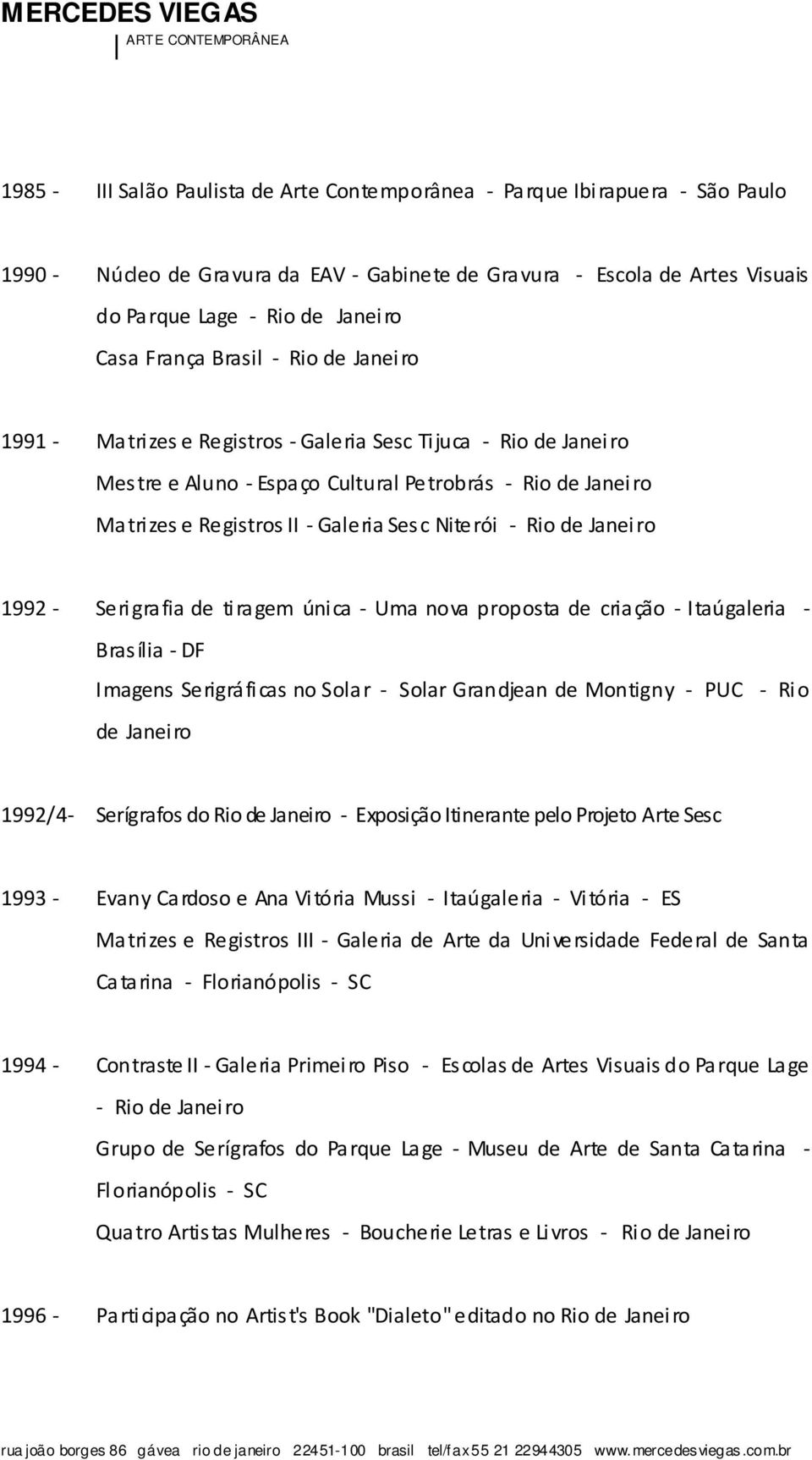 Niterói - Rio de Janeiro 1992 - Serigrafia de tiragem única - Uma nova proposta de criação - Itaúgaleria - Brasília - DF Imagens Serigráficas no Solar - Solar Grandjean de Montigny - PUC - Rio de