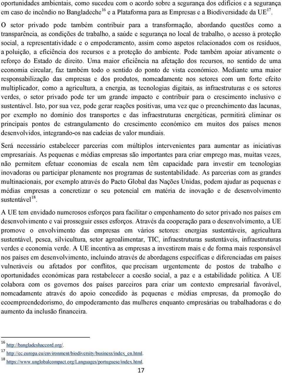 representatividade e o empoderamento, assim como aspetos relacionados com os resíduos, a poluição, a eficiência dos recursos e a proteção do ambiente.