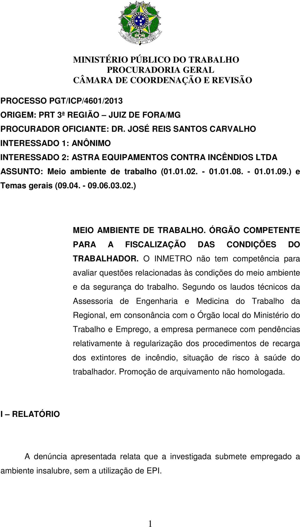 - 09.06.03.02.) MEIO AMBIENTE DE TRABALHO. ÓRGÃO COMPETENTE PARA A FISCALIZAÇÃO DAS CONDIÇÕES DO TRABALHADOR.