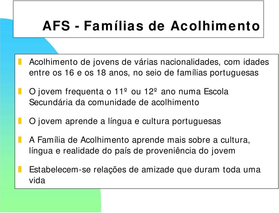 de acolhimento O jovem aprende a língua e cultura portuguesas A Família de Acolhimento aprende mais sobre a