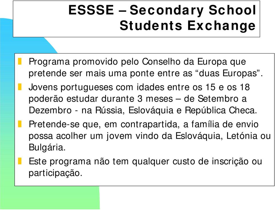 Jovens portugueses com idades entre os 15 e os 18 poderão estudar durante 3 meses de Setembro a Dezembro - na Rússia,