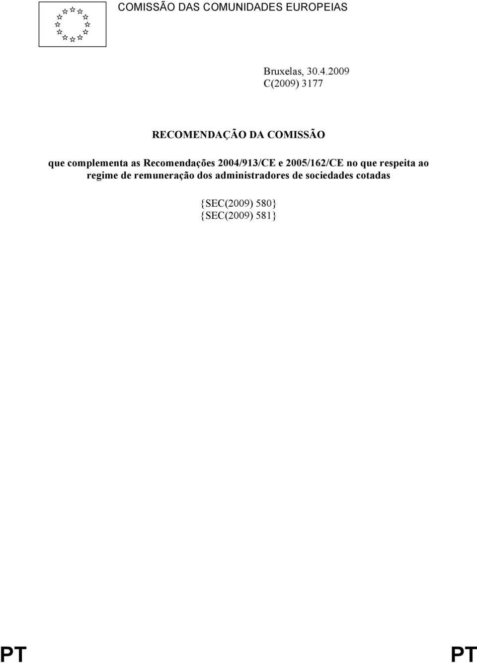 Recomendações 2004/913/CE e 2005/162/CE no que respeita ao regime