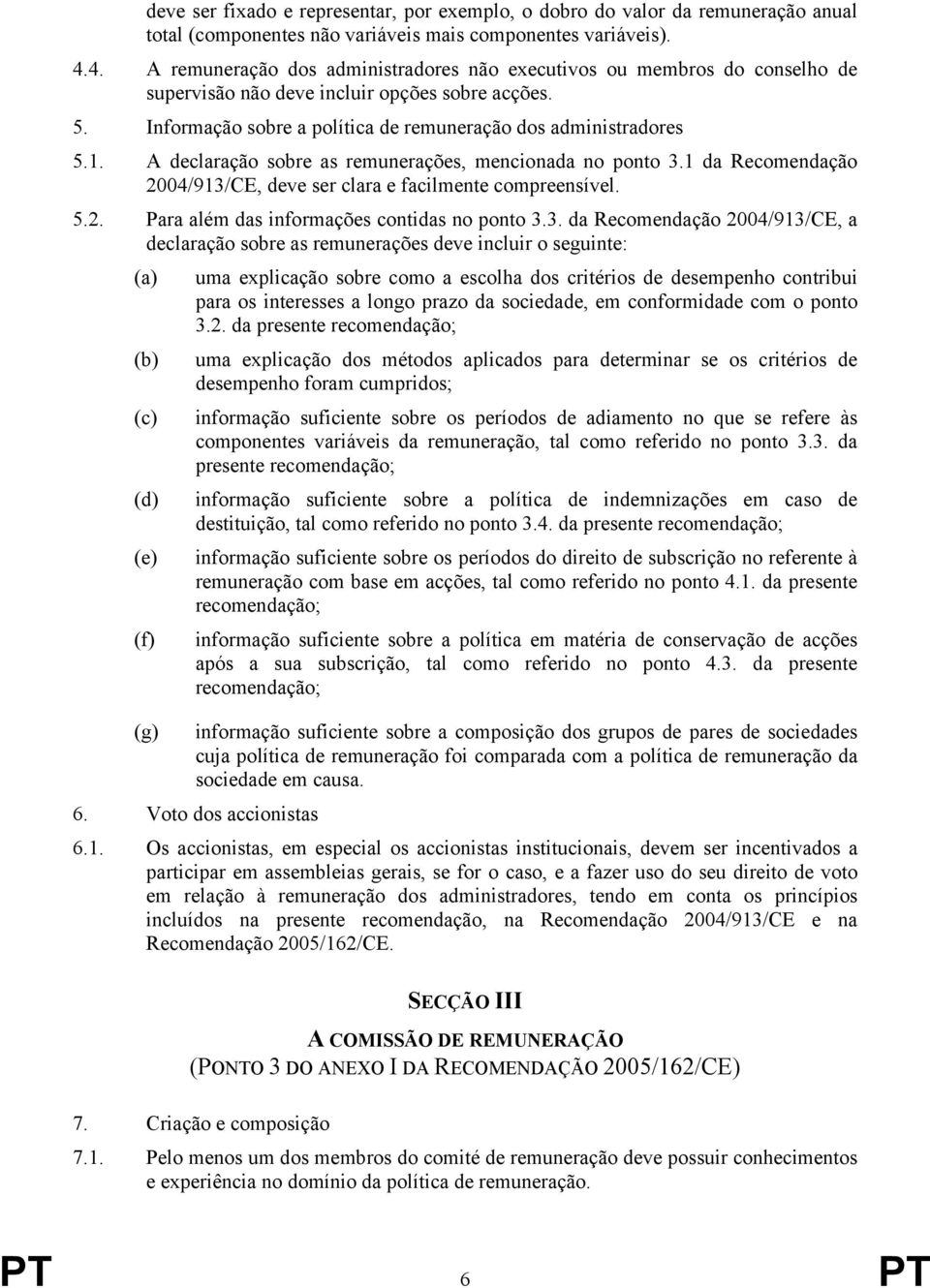 A declaração sobre as remunerações, mencionada no ponto 3.