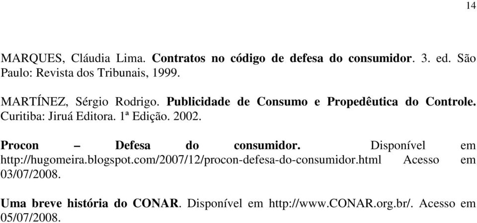 Curitiba: Jiruá Editora. 1ª Edição. 2002. Procon Defesa do consumidor. Disponível em http://hugomeira.blogspot.