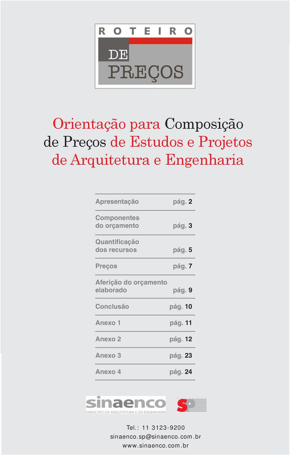 5 Preços pág. 7 Aferição do orçamento elaborado pág. 9 Conclusão pág. 10 Anexo 1 pág.