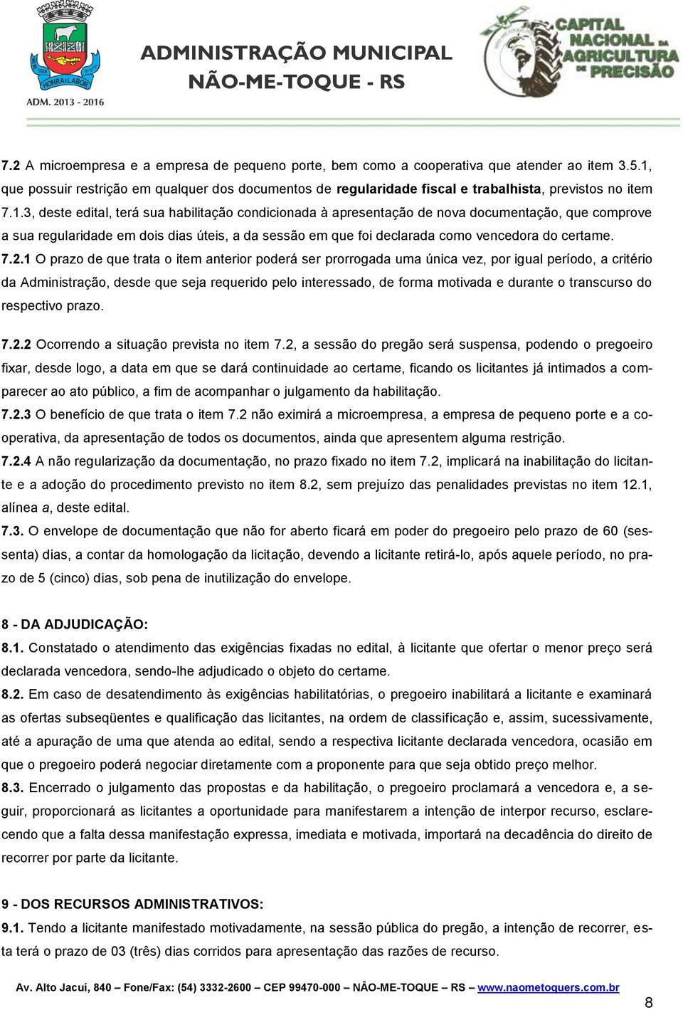 que comprove a sua regularidade em dois dias úteis, a da sessão em que foi declarada como vencedora do certame. 7.2.