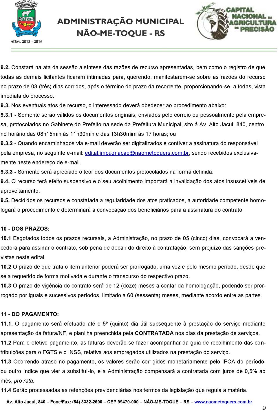 3.1 - Somente serão válidos os documentos originais, enviados pelo correio ou pessoalmente pela empresa, protocolados no Gabinete do Prefeito na sede da Prefeitura Municipal, sito á Av.