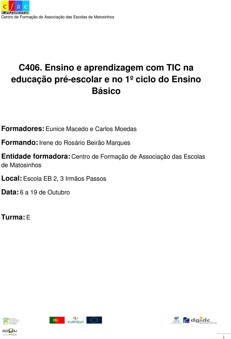 Rosário Beirão Marques Entidade formadora: Centro de Formação de Associação das