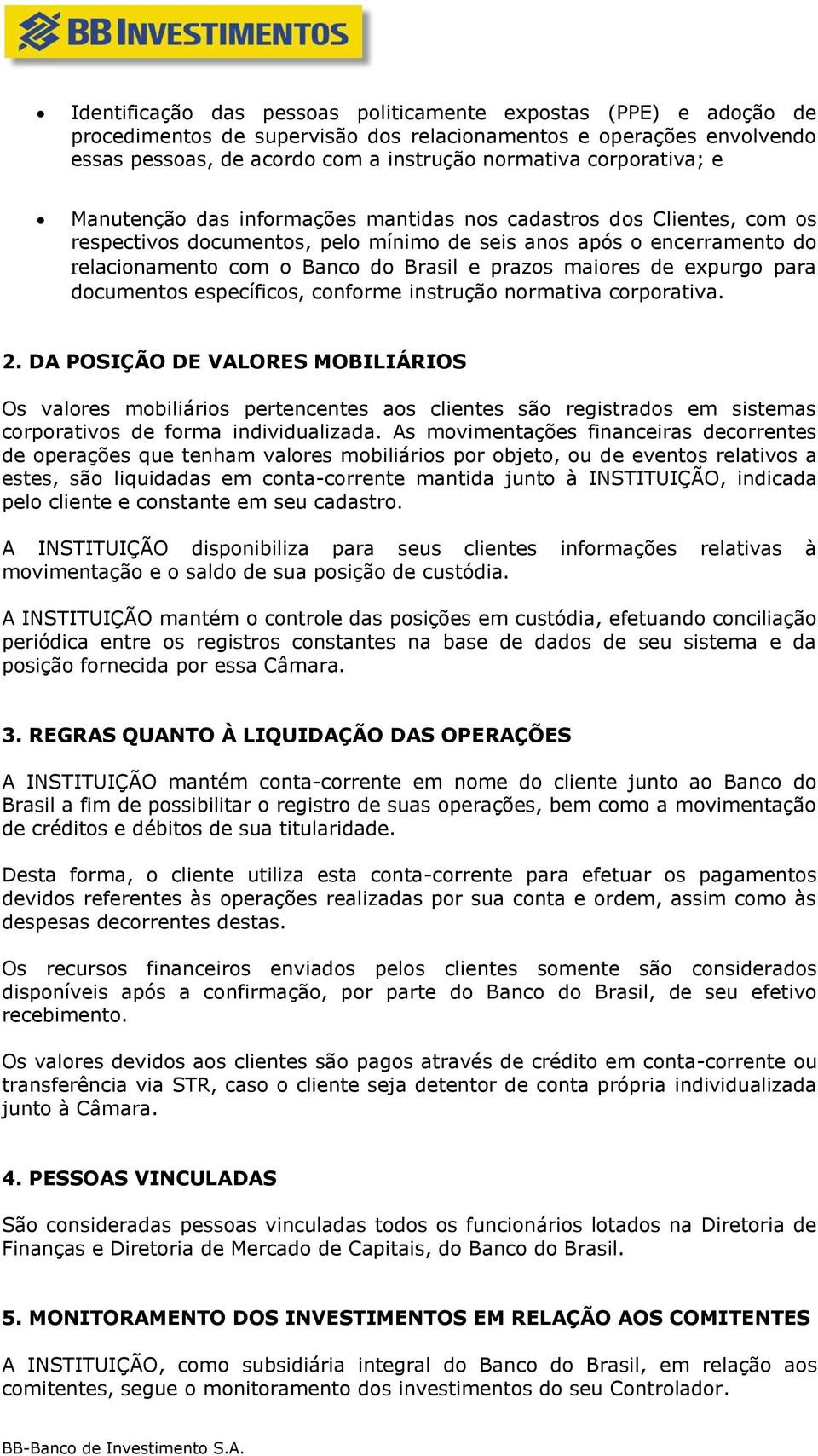 prazos maiores de expurgo para documentos específicos, conforme instrução normativa corporativa. 2.