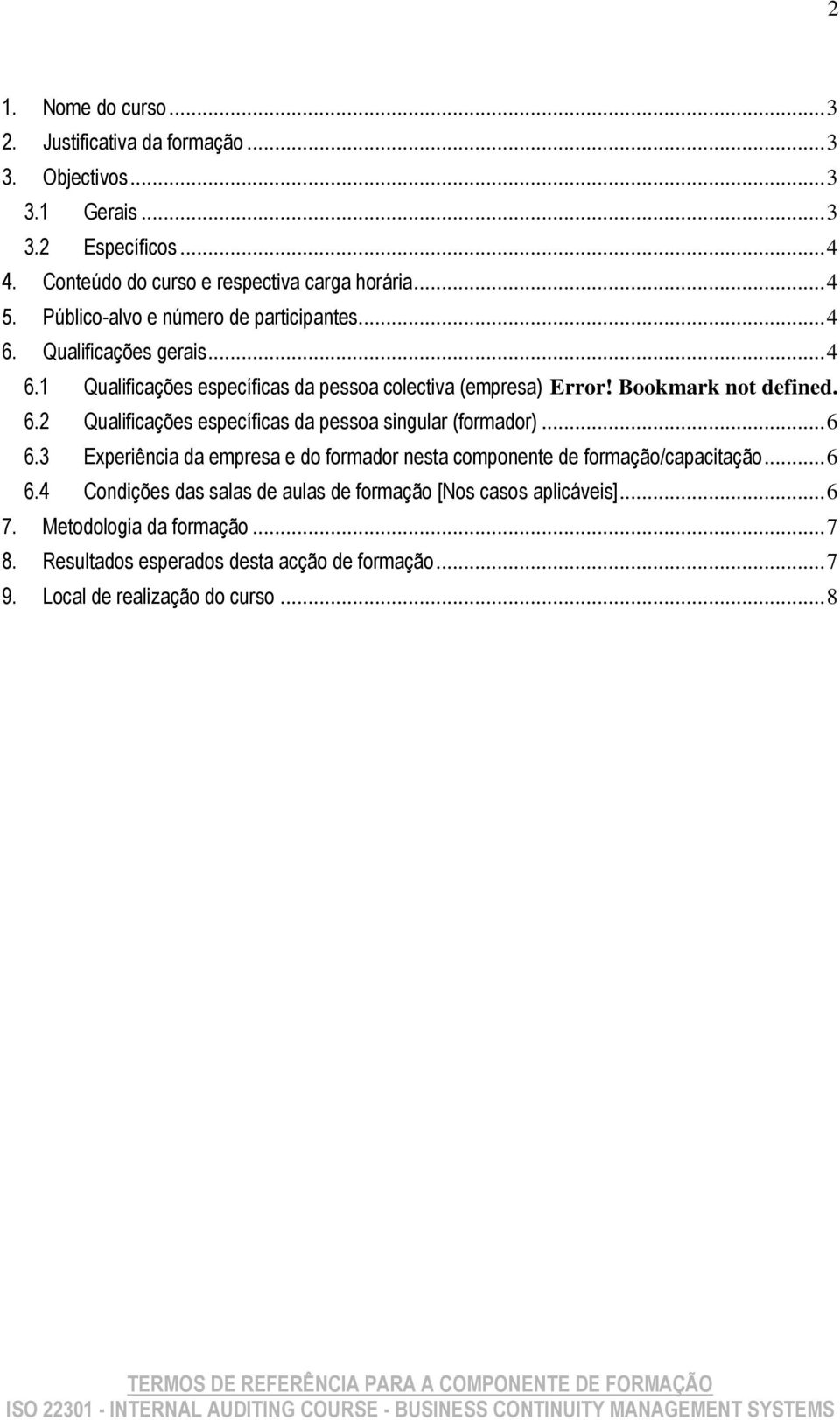 .. 6 6.3 Experiência da empresa e do formador nesta componente de formação/capacitação... 6 6.4 Condições das salas de aulas de formação [Nos casos aplicáveis]... 6 7.