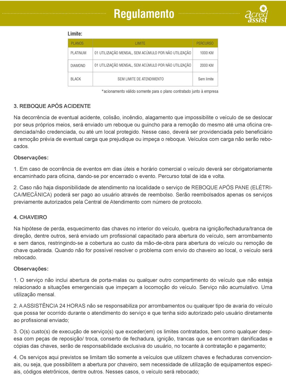 remoção do mesmo até uma oficina credenciada/não credenciada, ou até um local protegido.