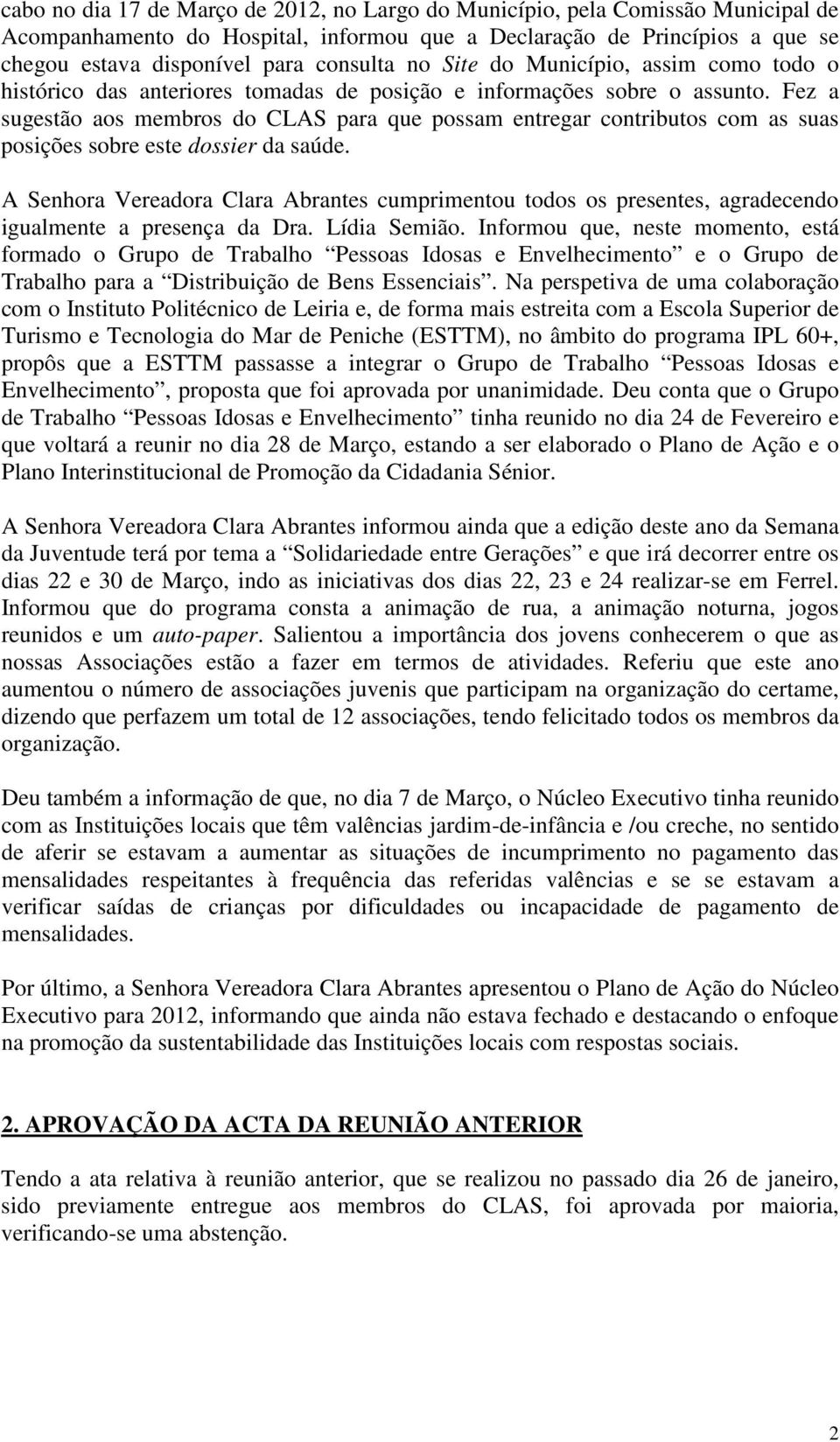 Fez a sugestão aos membros do CLAS para que possam entregar contributos com as suas posições sobre este dossier da saúde.