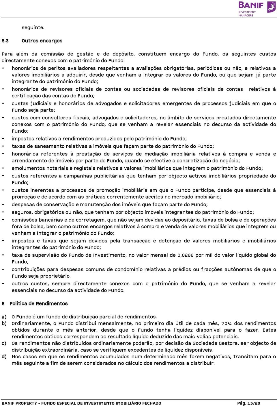 respeitantes a avaliações obrigatórias, periódicas ou não, e relativos a valores imobiliários a adquirir, desde que venham a integrar os valores do Fundo, ou que sejam já parte integrante do