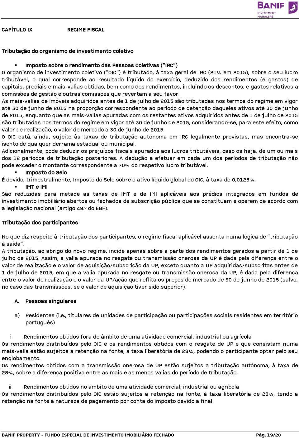 como dos rendimentos, incluindo os descontos, e gastos relativos a comissões de gestão e outras comissões que revertam a seu favor.