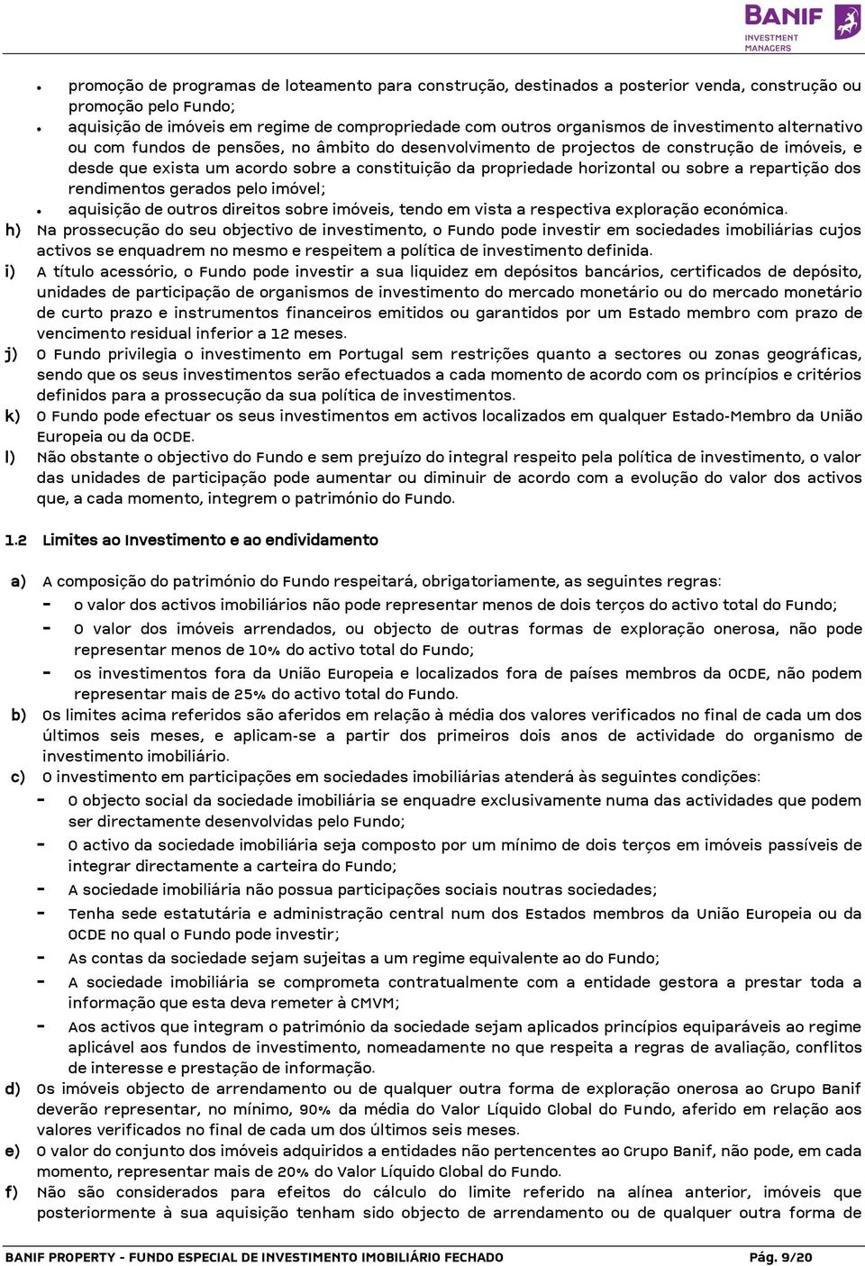 sobre a repartição dos rendimentos gerados pelo imóvel; aquisição de outros direitos sobre imóveis, tendo em vista a respectiva exploração económica.