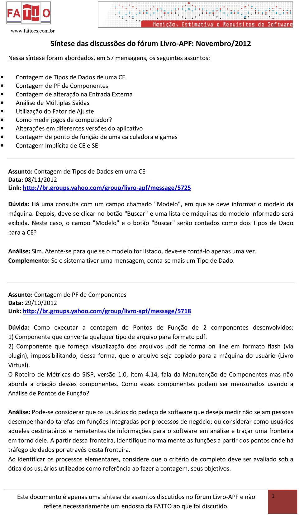 Alterações em diferentes versões do aplicativo Contagem de ponto de função de uma calculadora e games Contagem Implícita de CE e SE Assunto: Contagem de Tipos de Dados em uma CE Data: 08/11/2012