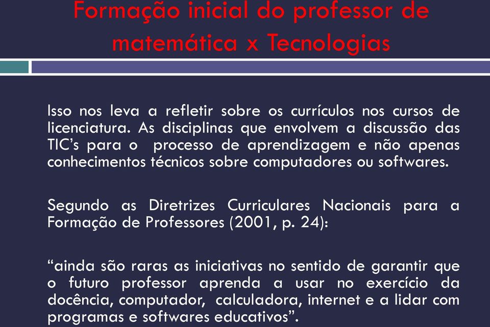 softwares. Segundo as Diretrizes Curriculares Nacionais para a Formação de Professores (2001, p.