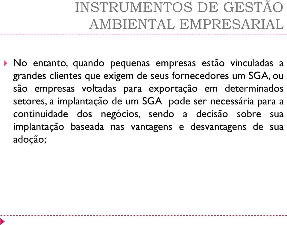 setores, a implantação de um SGA pode ser necessária para a continuidade dos negócios,