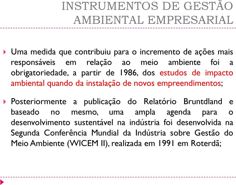 publicação do Relatório Bruntdland e baseado no mesmo, uma ampla agenda para o desenvolvimento sustentável na indústria