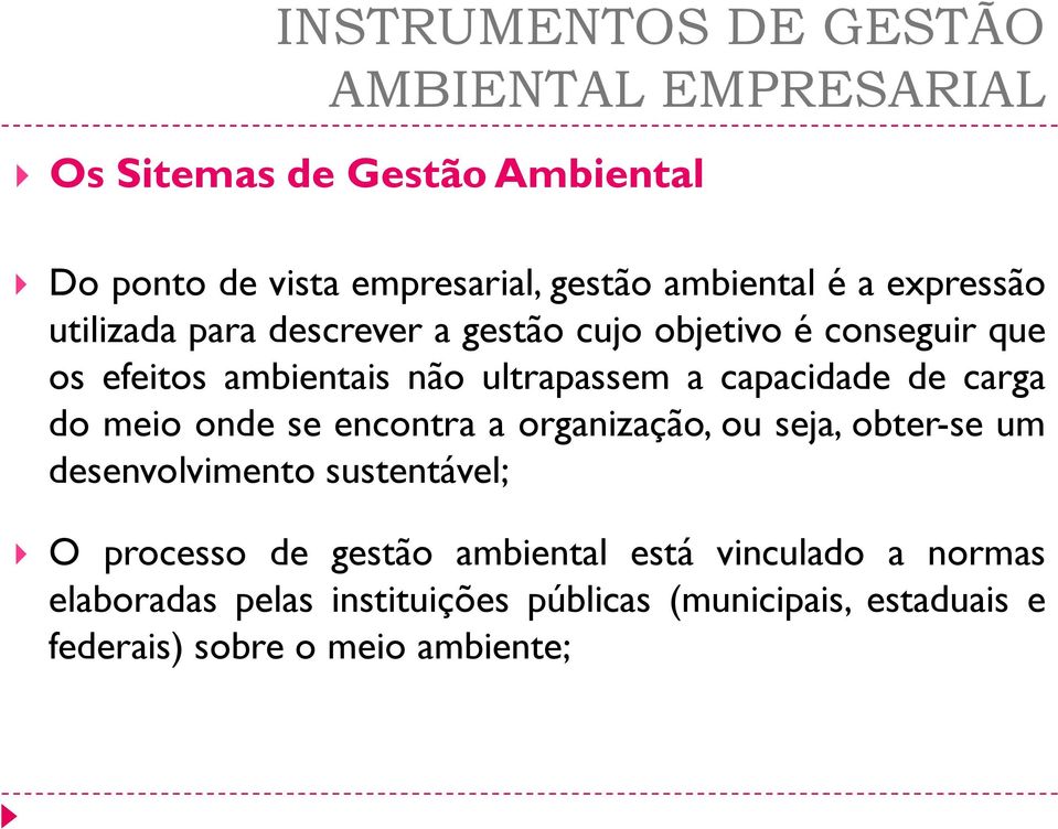 se encontra a organização, ou seja, obter-se um desenvolvimento sustentável; O processo de gestão ambiental está