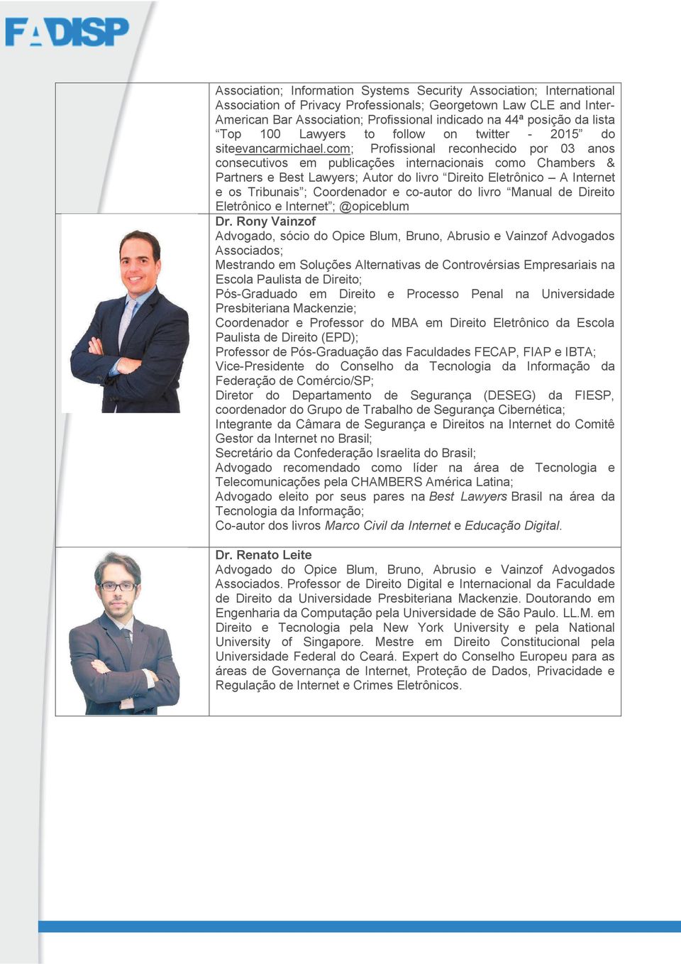 com; Profissional reconhecido por 03 anos consecutivos em publicações internacionais como Chambers & Partners e Best Lawyers; Autor do livro Direito Eletrônico A Internet e os Tribunais ; Coordenador