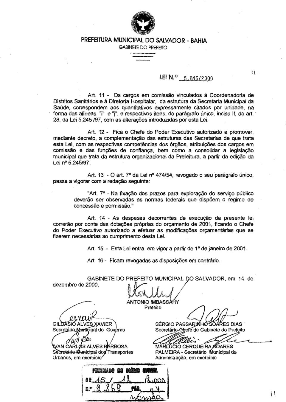 Lei Art 12 - Fica o Chefe do Poder Executivo autorizado a promover, mediante decreto, a complementação das estruturas das Secretarias de que trata esta Lei, com as respectivas competências dos