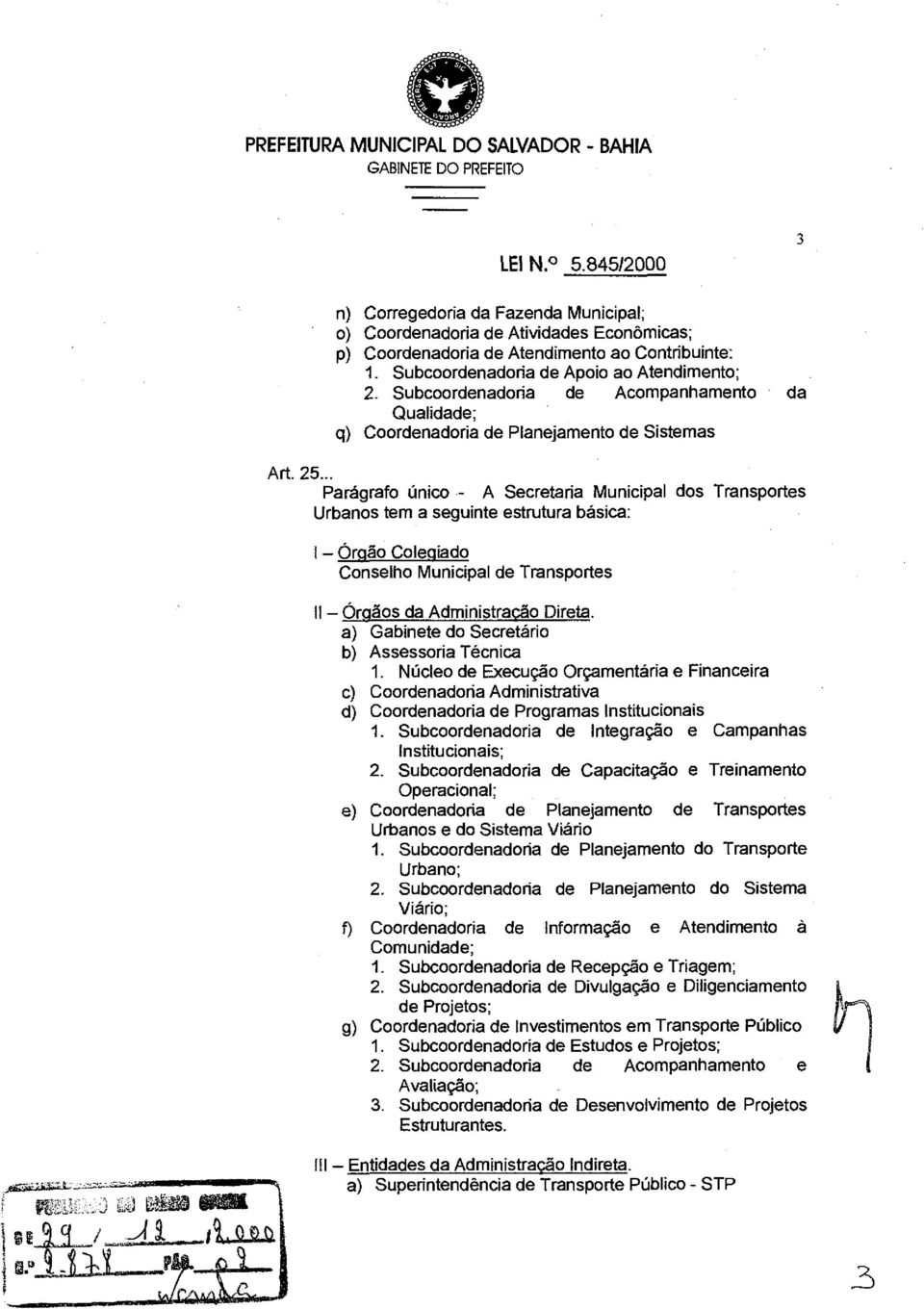 I - Órgão Colegiado Conselho Municipal de Transportes 11 -Órgãos da Administração Direta a) Gabinete do Secretário b) Assessoria Técnica 1 Núcleo de Execução Orçamentária e Financeira c)