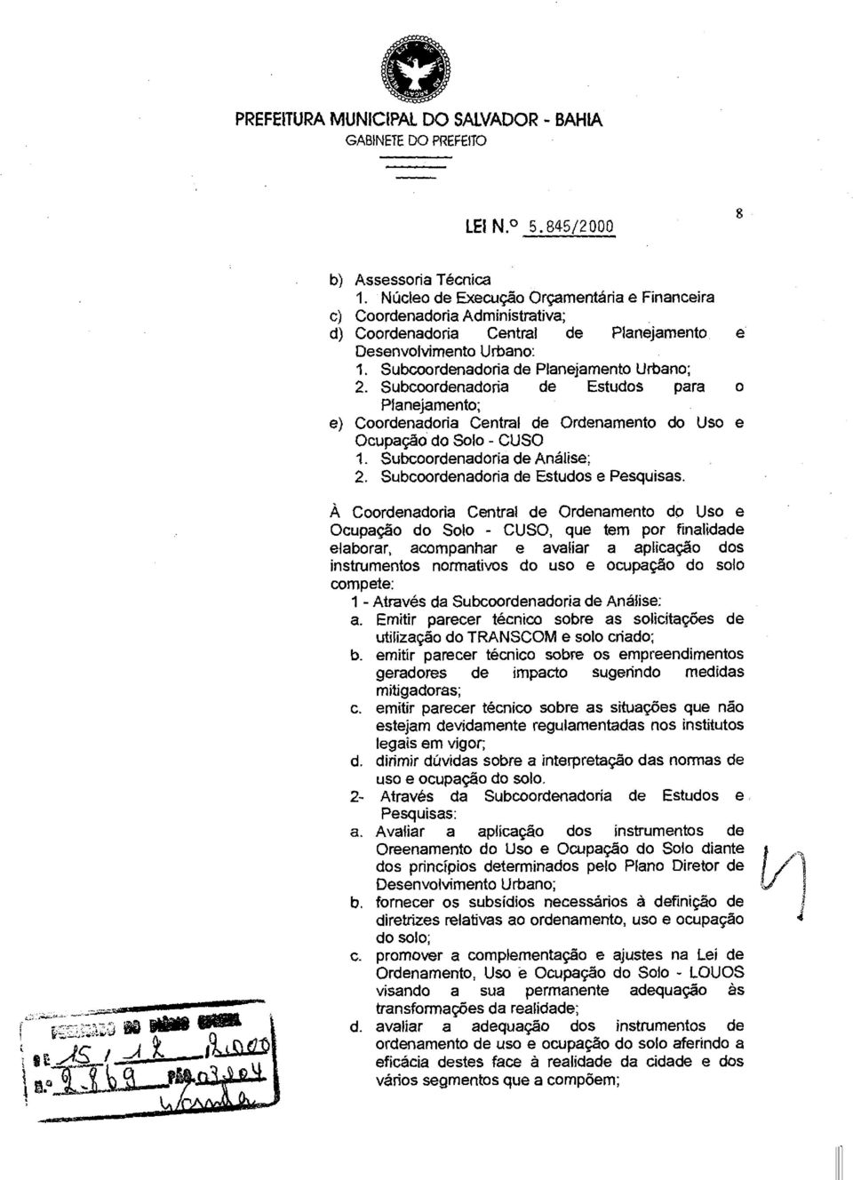 Subcoordenadoria de Estudos e Pesquisas À Coordenadoria Central de Ordenamento do Uso e Ocupação do Solo - CUSO, que tem por finalidade elaborar, acompanhar e avaliar a aplicação dos instrumentos