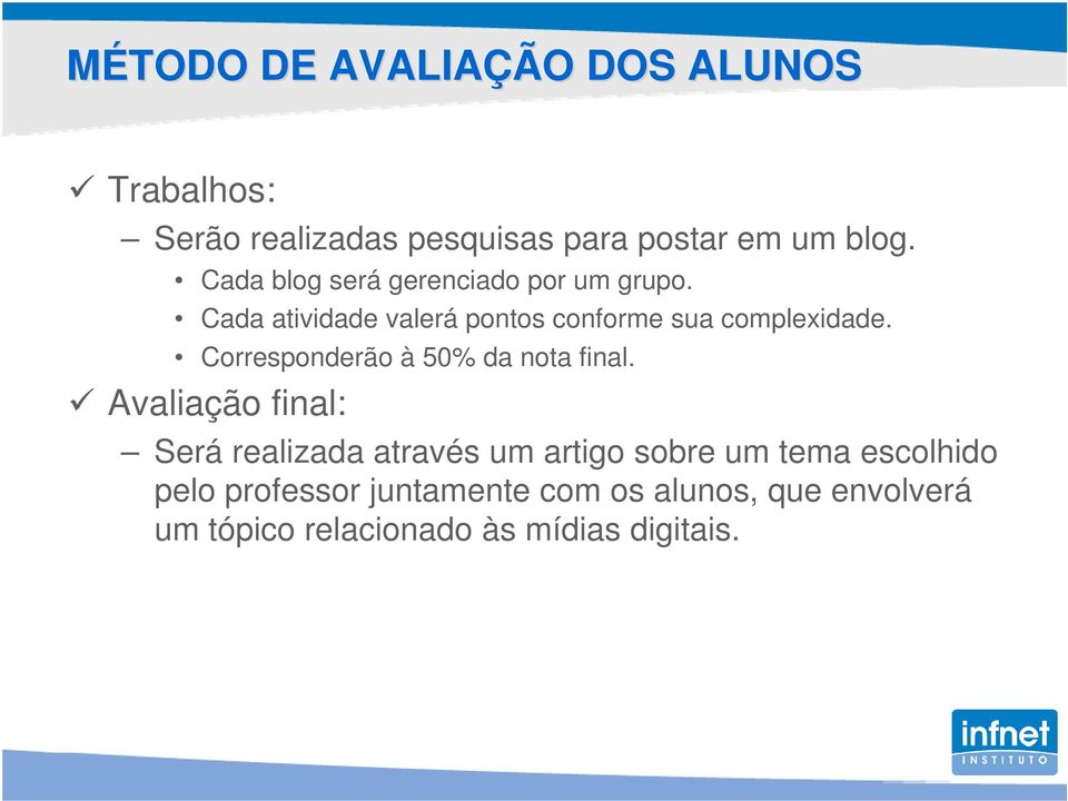 Corresponderão à 50% da nota final.