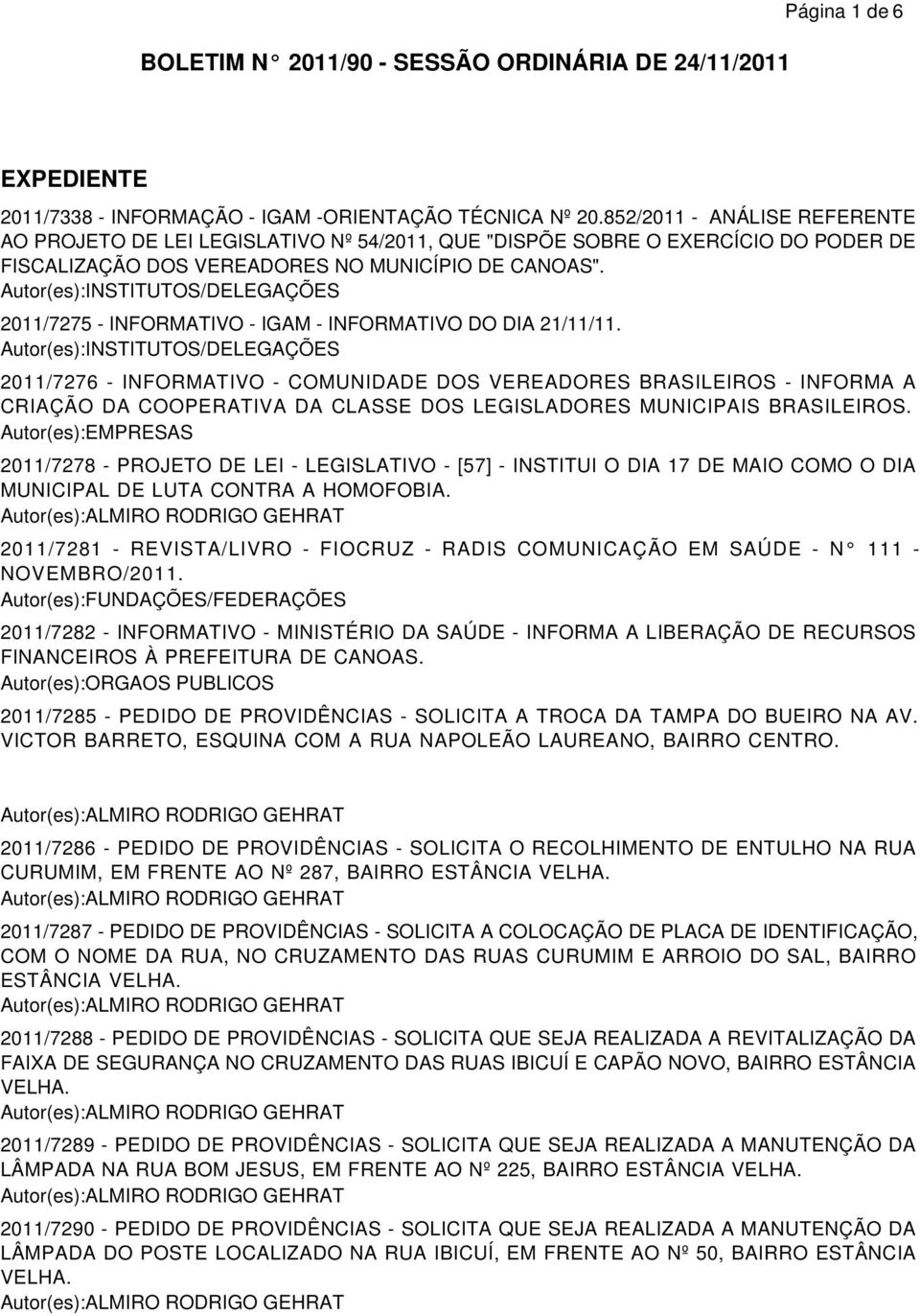 Autor(es):INSTITUTOS/DELEGAÇÕES 2011/7275 - INFORMATIVO - IGAM - INFORMATIVO DO DIA 21/11/11.