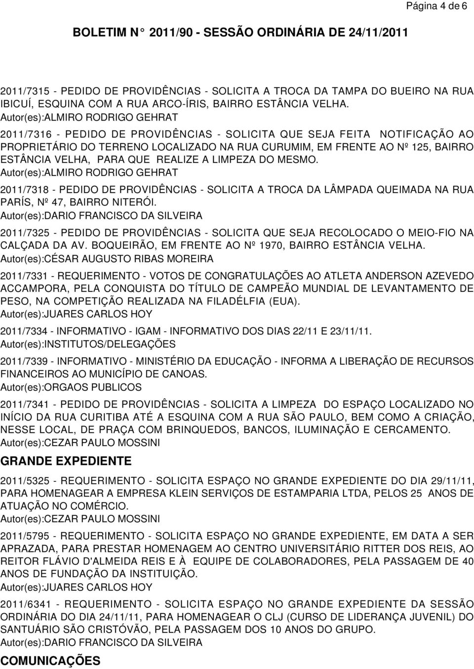 2011/7318 - PEDIDO DE PROVIDÊNCIAS - SOLICITA A TROCA DA LÂMPADA QUEIMADA NA RUA PARÍS, Nº 47, BAIRRO NITERÓI.