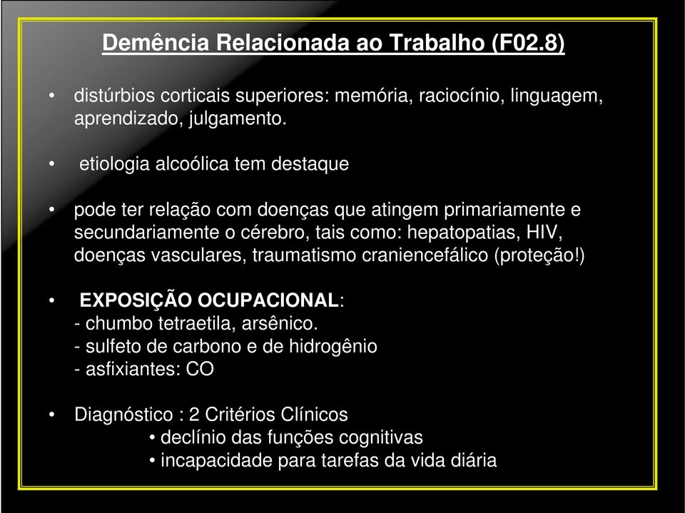 hepatopatias, HIV, doenças vasculares, traumatismo craniencefálico (proteção!) EXPOSIÇÃO OCUPACIONAL: - chumbo tetraetila, arsênico.