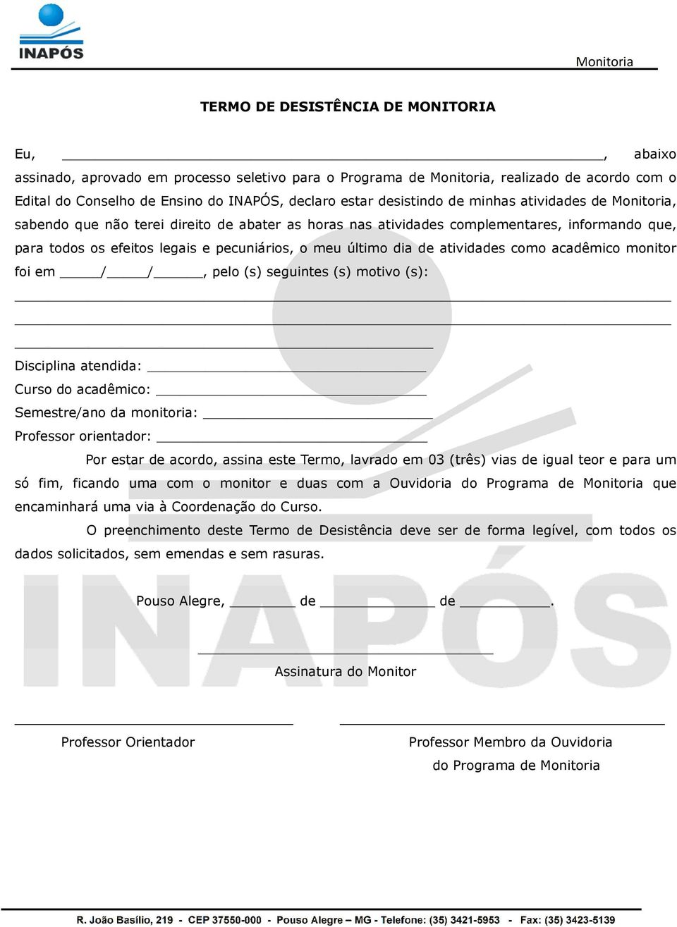 dia de atividades como acadêmico monitor foi em / /, pelo (s) seguintes (s) motivo (s): Disciplina atendida: Curso do acadêmico: Semestre/ano da monitoria: Professor orientador: Por estar de acordo,