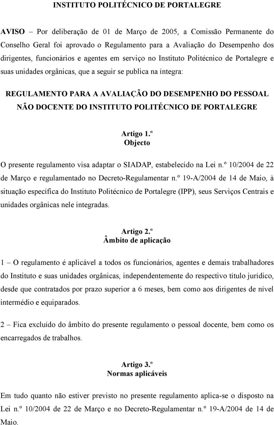 DOCENTE DO INSTITUTO POLITÉCNICO DE PORTALEGRE Artigo 1.º Objecto O presente regulamento visa adaptar o SIADAP, estabelecido na Lei n.