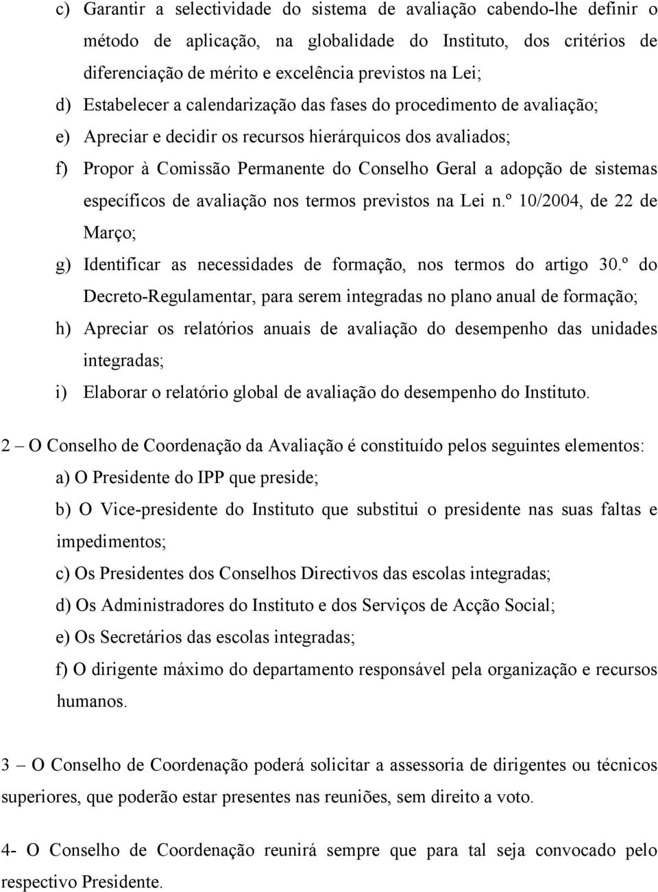 sistemas específicos de avaliação nos termos previstos na Lei n.º 10/2004, de 22 de Março; g) Identificar as necessidades de formação, nos termos do artigo 30.