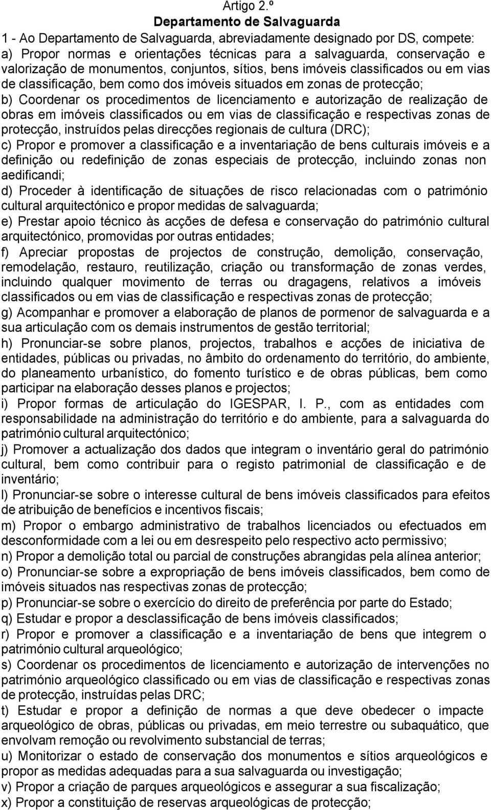 monumentos, conjuntos, sítios, bens imóveis classificados ou em vias de classificação, bem como dos imóveis situados em zonas de protecção; b) Coordenar os procedimentos de licenciamento e